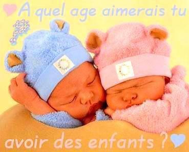 j'aimerait avoir des anfent a 25 ou 26 annee